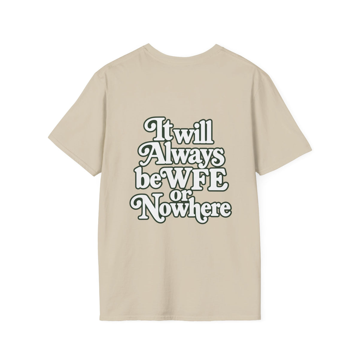"WFE or Nowhere" -PLAIN- Softstyle T-Shirt