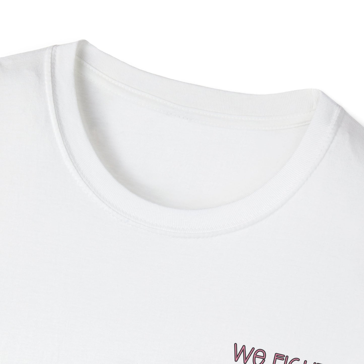 We Fight- Breast Cancer Awareness Tee, Unisex Softstyle T-Shirt