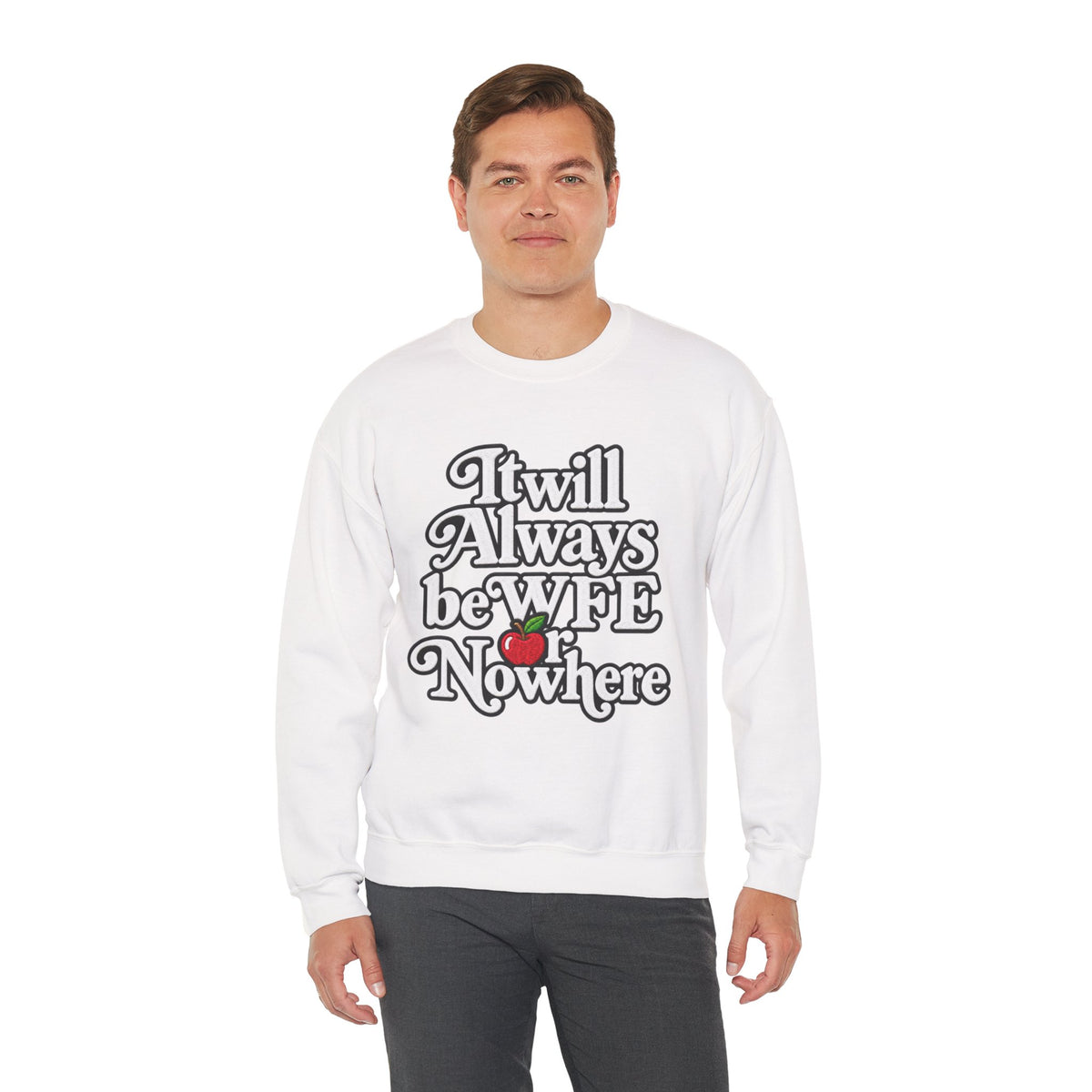 "WFE or Nowhere" w/ apple- LARGE FRONT Crewneck Sweatshirt