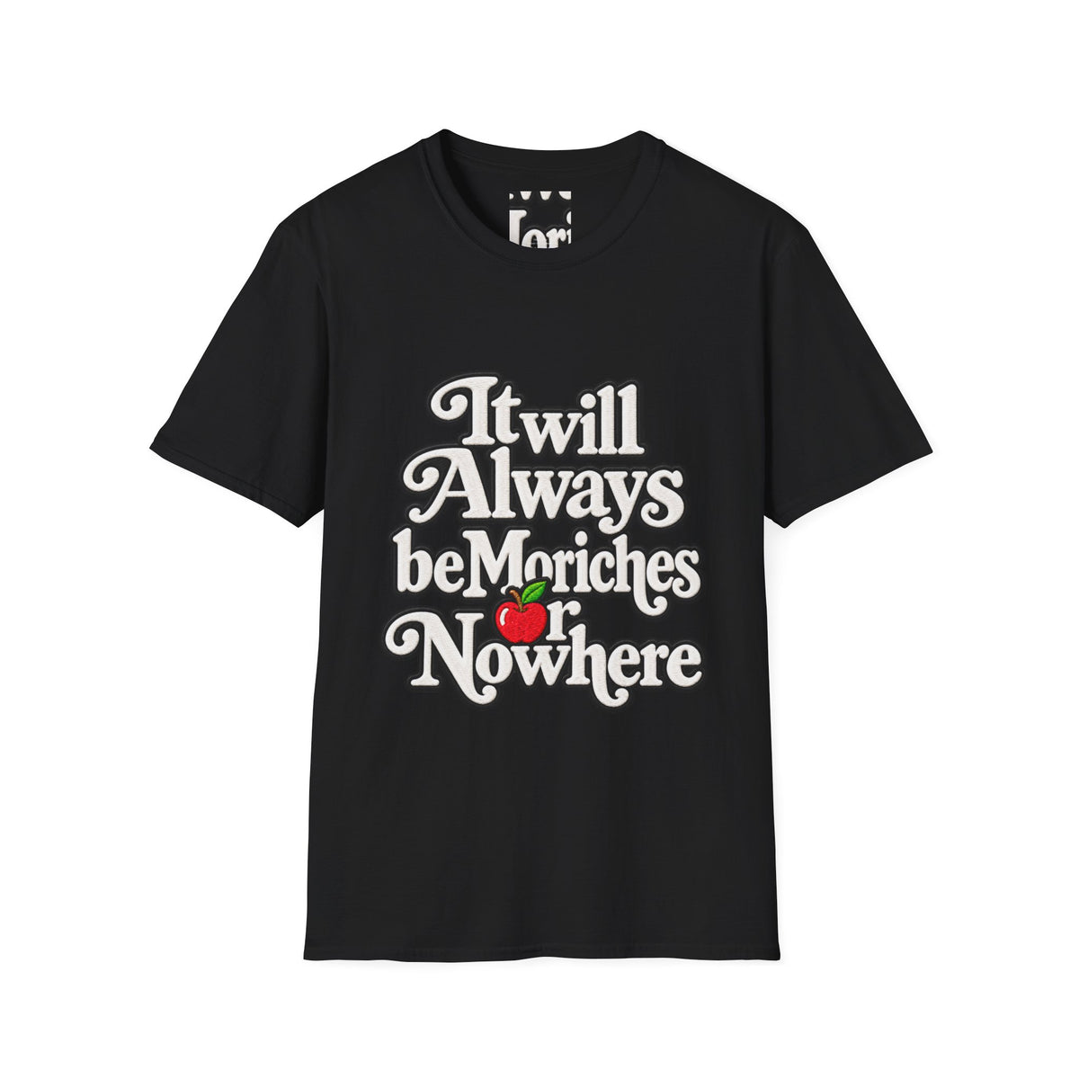"It will Always be Moriches or Nowhere" - Softstyle T-Shirt
