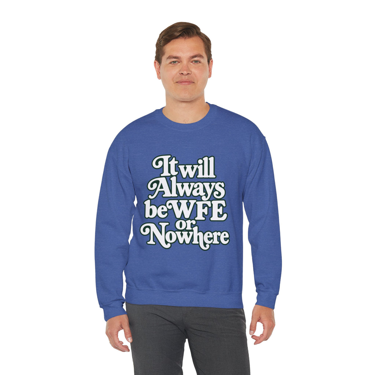 "WFE or Nowhere" LARGE FRONT Crewneck Sweatshirt
