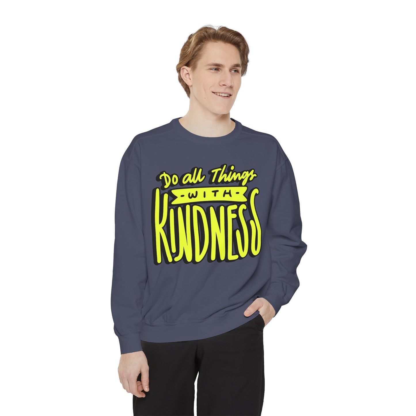 Do All Things with Kindness- Unisex Garment-Dyed Sweatshirt