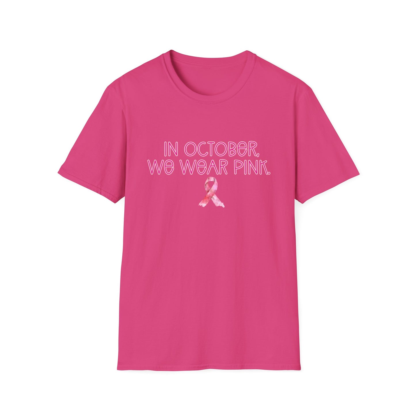 In October We Wear Pink Ribbon- Breast Cancer Awareness Tee, Unisex Softstyle T-Shirt