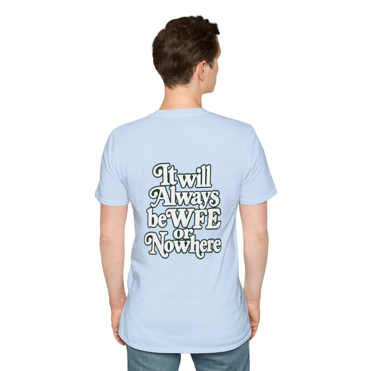 "WFE or Nowhere" -PLAIN- Softstyle T-Shirt