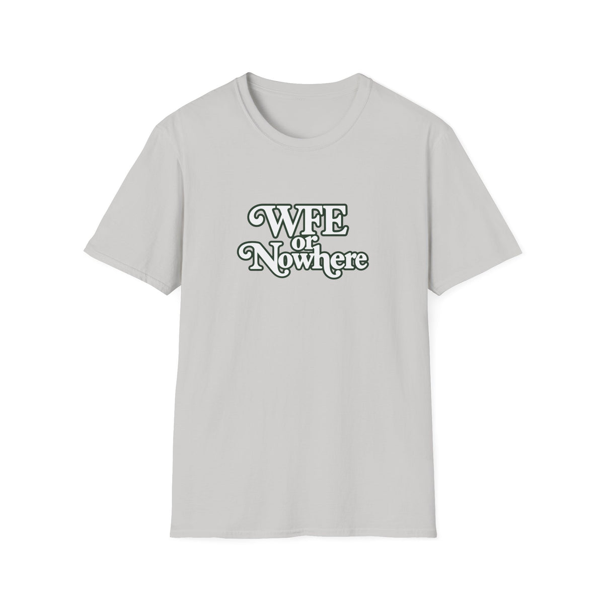 "WFE or Nowhere" -PLAIN- Softstyle T-Shirt