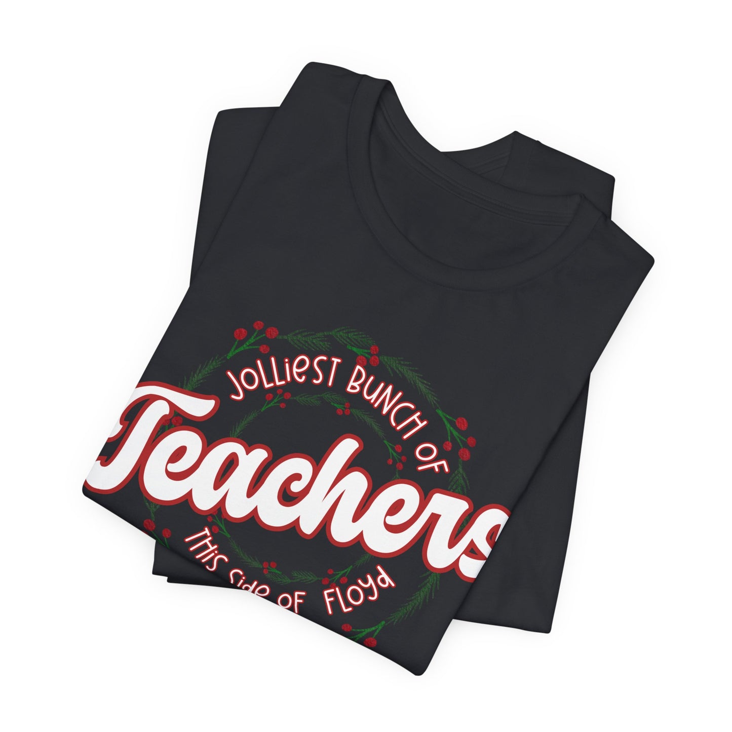 The Jolliest Bunch of teachers this side of Floyd- Christmas T-Shirt